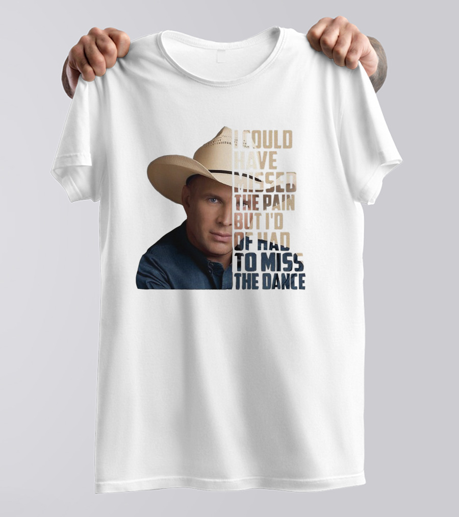 I Could Have Missed The Pain But I'd Of Had To Miss The Dance Cowboy Hat T-Shirt