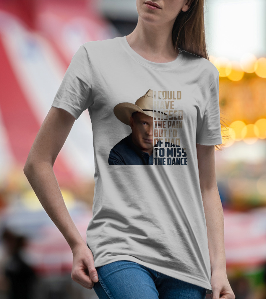 I Could Have Missed The Pain But I'd Of Had To Miss The Dance Cowboy Hat T-Shirt