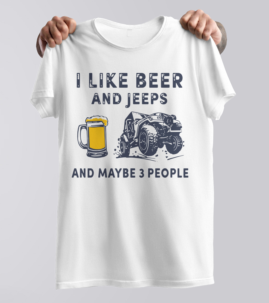 I Like Beer And Jeeps And Maybe 3 People Off-Road Adventure Fun T-Shirt