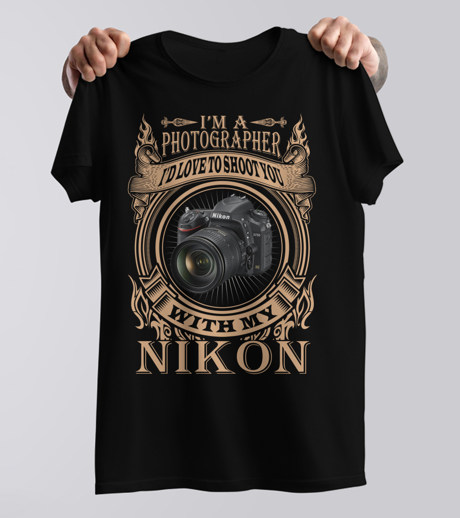 I'M A PHOTOGRAPHER I'D LOVE TO SHOOT YOU WITH MY NIKON D750 T-Shirt