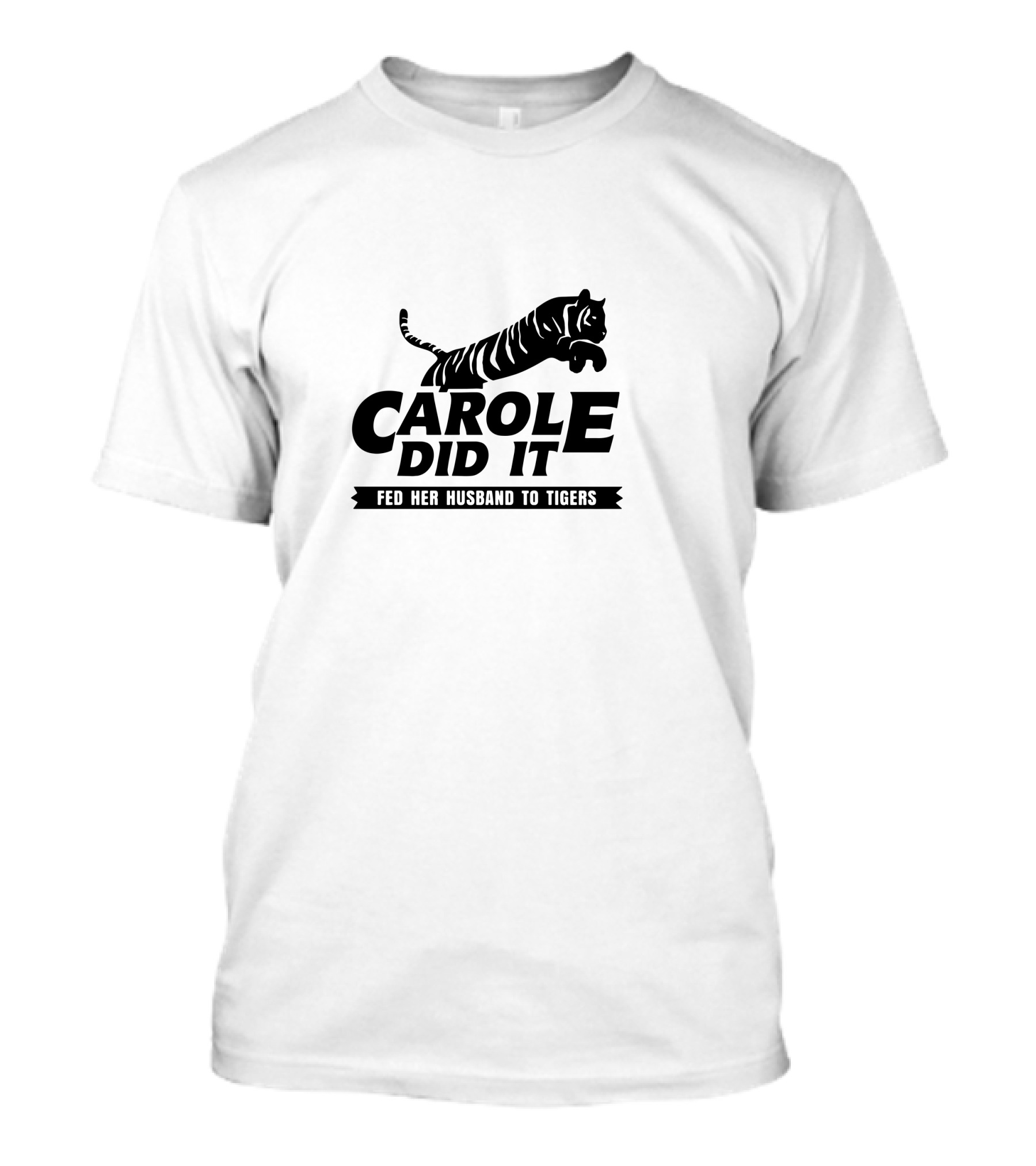 CAROLE DID IT FED HER HUSBAND TO TIGERS T-Shirt