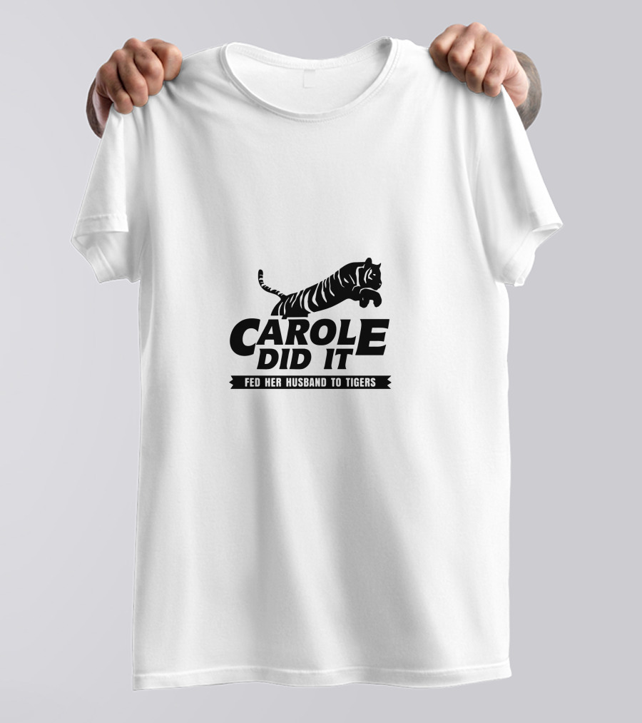CAROLE DID IT FED HER HUSBAND TO TIGERS T-Shirt