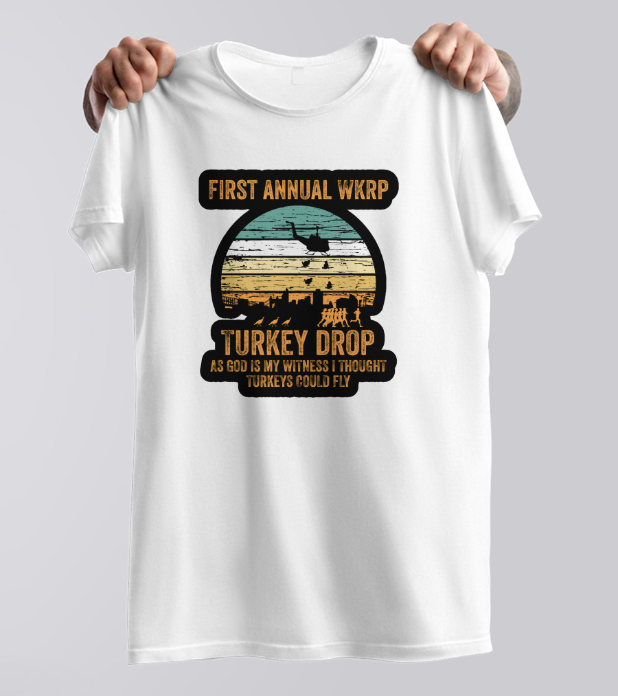 First Annual WKRP Turkey Drop As God Is My Witness I Thought Turkeys Could Fly T-Shirt