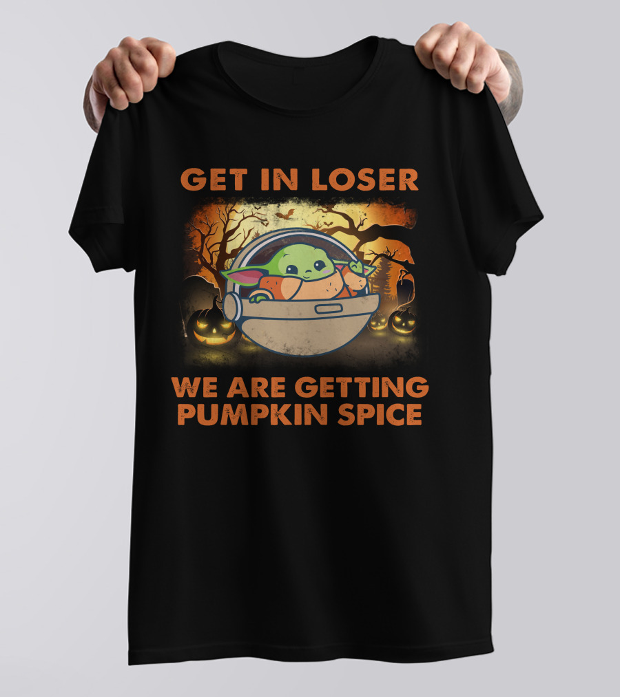 GET IN LOSER WE ARE GETTING PUMPKIN SPICE BABY YODA T-Shirt