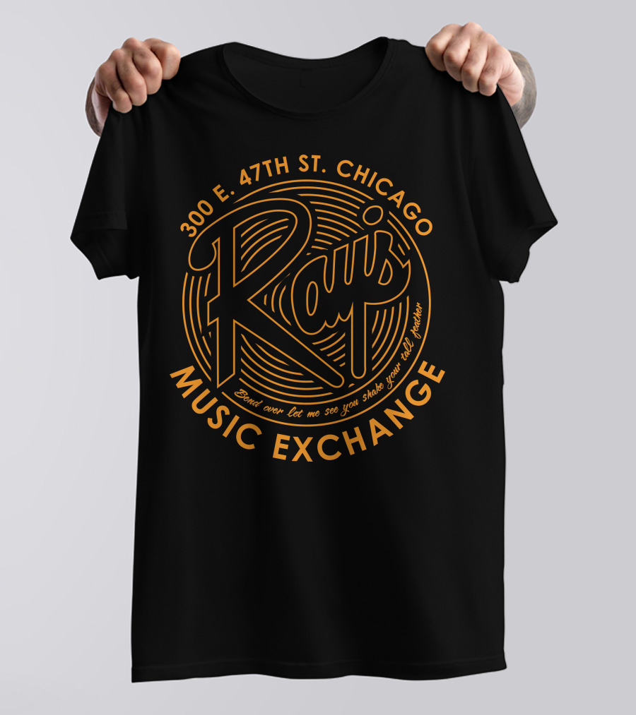 Rays Music Exchange 300 E. 47th St. Chicago Bend Over Let Me See You Shake Your Tail Feather T-Shirt