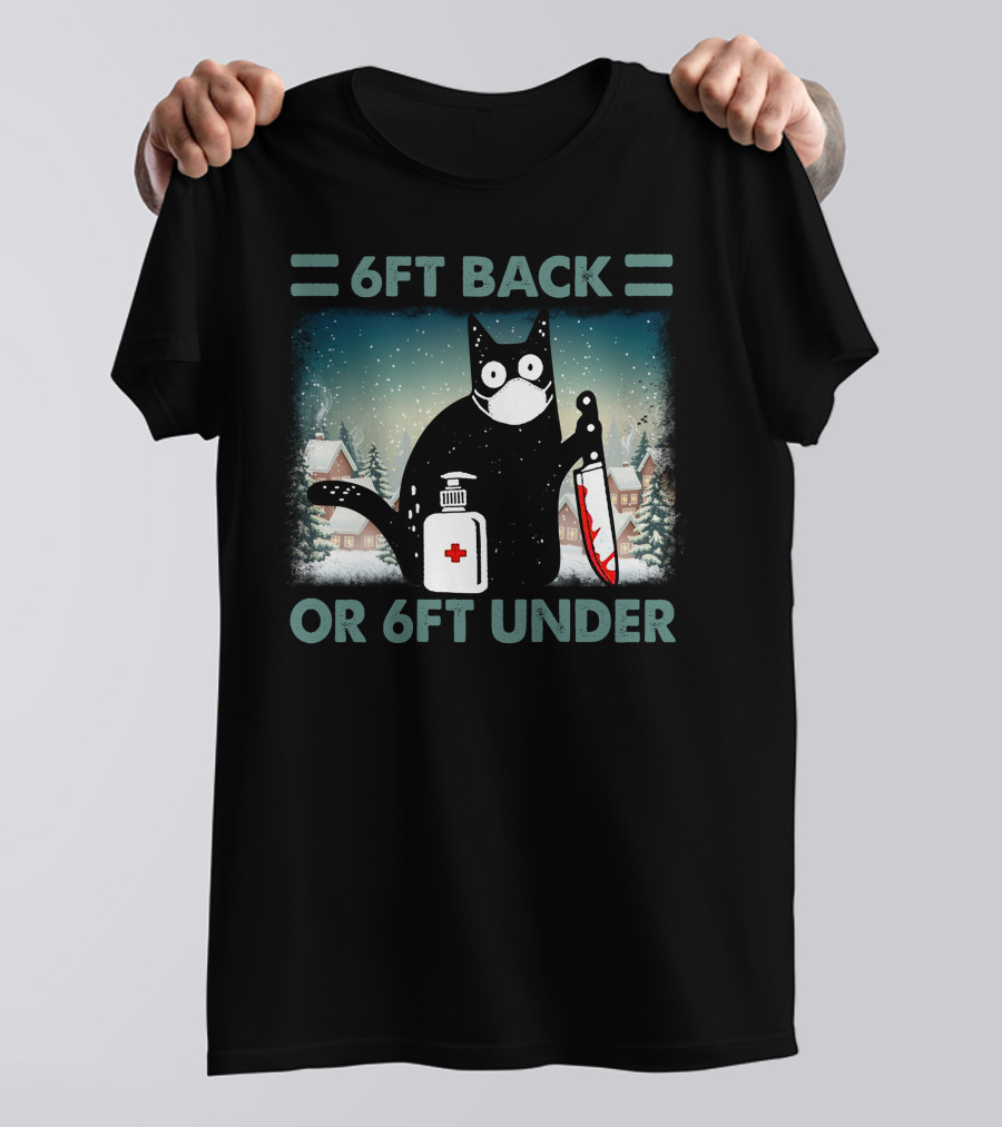 6FT Back Or 6FT Under Cat With Mask Knife And Sanitizer Snowy Village T-Shirt