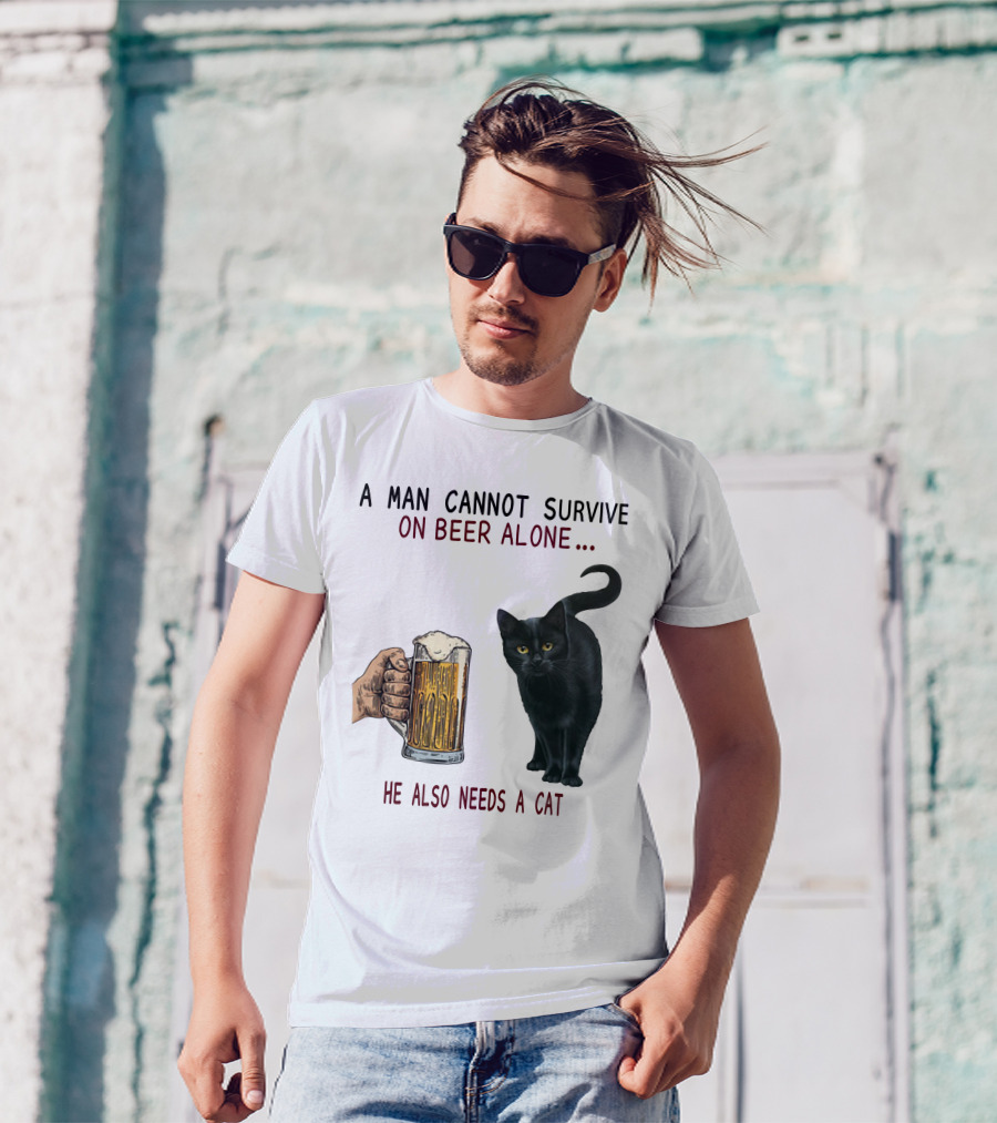A Man Cannot Survive On Beer Alone He Also Needs A Cat T-Shirt