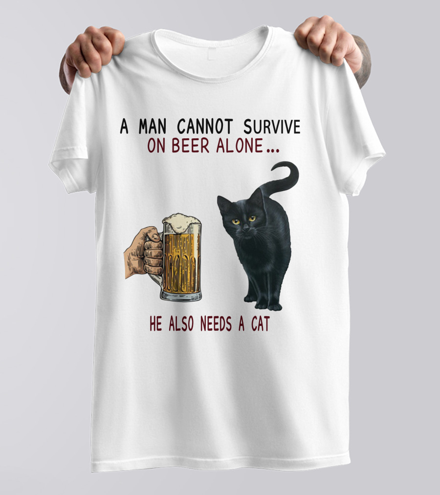 A Man Cannot Survive On Beer Alone He Also Needs A Cat T-Shirt