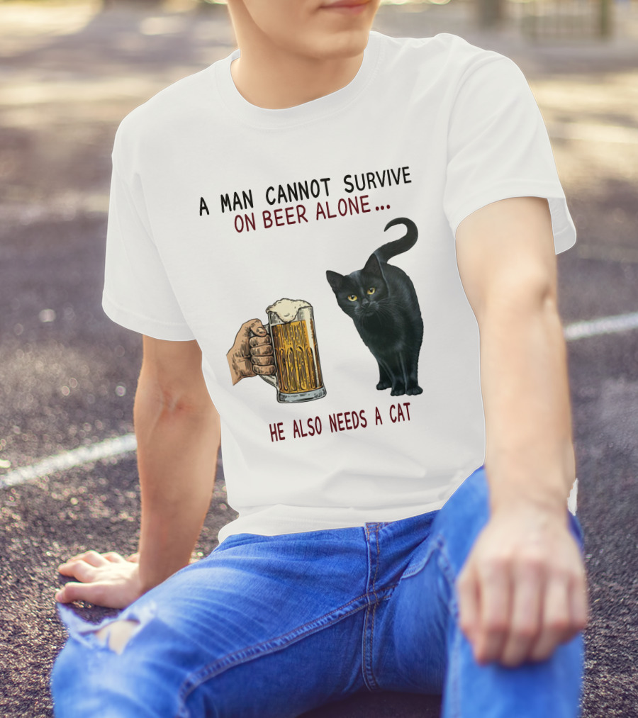 A Man Cannot Survive On Beer Alone He Also Needs A Cat T-Shirt