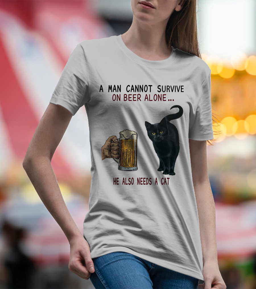 A Man Cannot Survive On Beer Alone He Also Needs A Cat T-Shirt