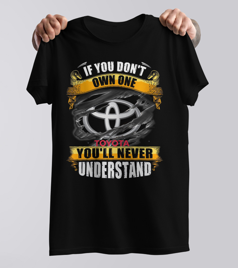 If You Don't Own One Toyota You'll Never Understand T-Shirt