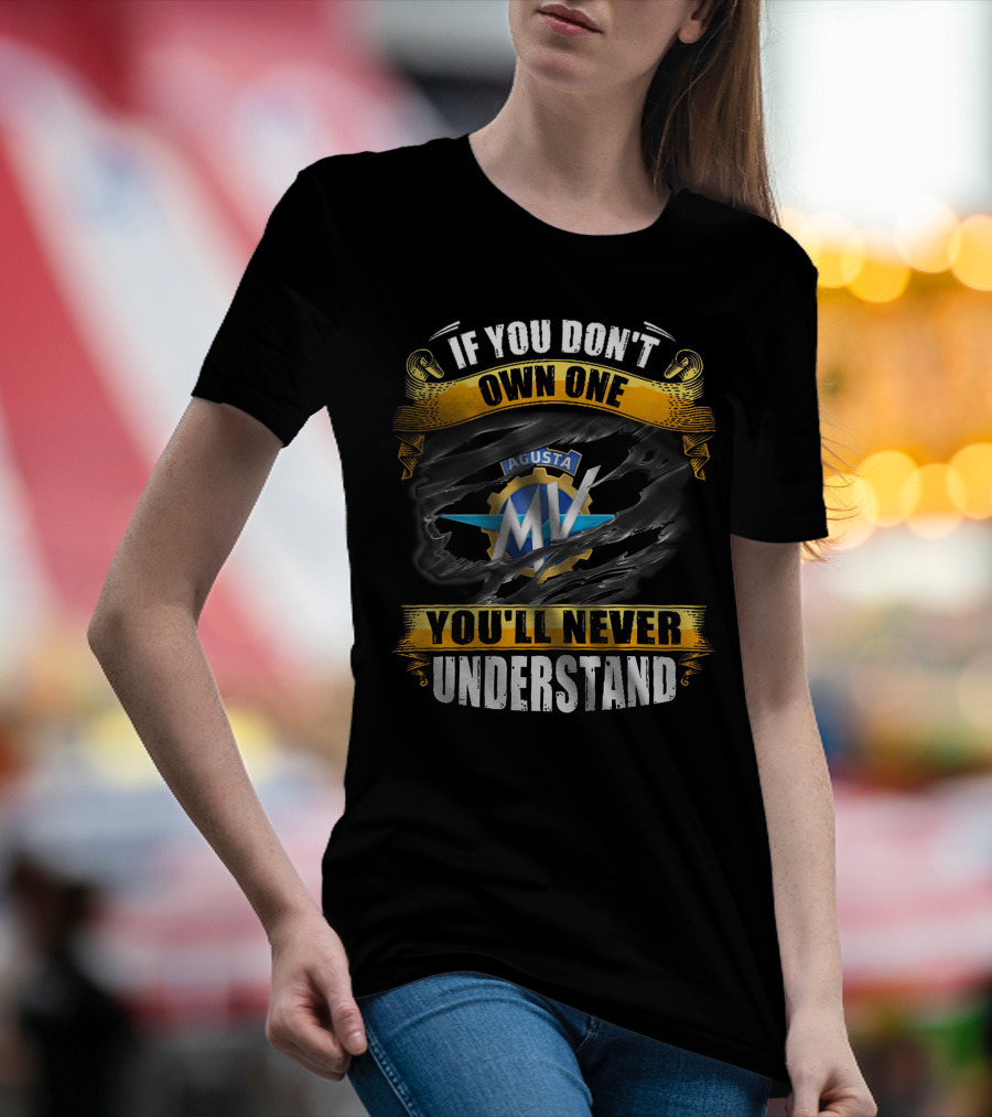 If You Don't Own One MV Agusta You'll Never Understand T-Shirt