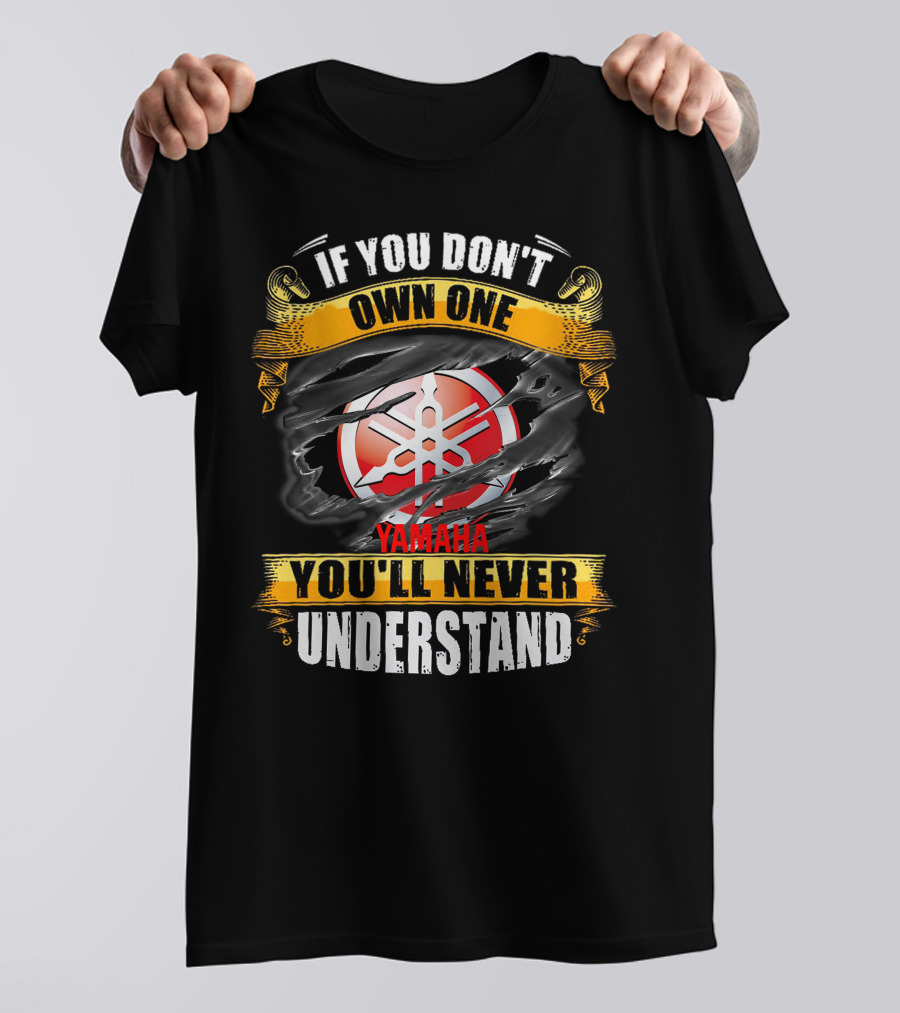 If You Don't Own One Yamaha You'll Never Understand T-Shirt