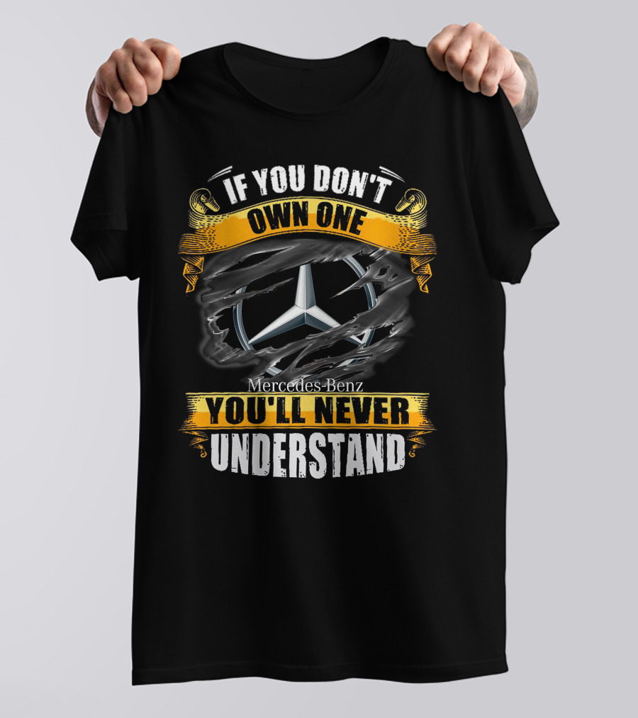 If You Don't Own One Mercedes-Benz You'll Never Understand T-Shirt