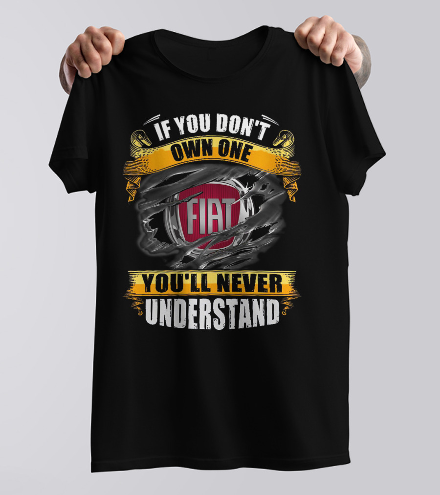 If You Don't Own One Fiat You'll Never Understand T-Shirt