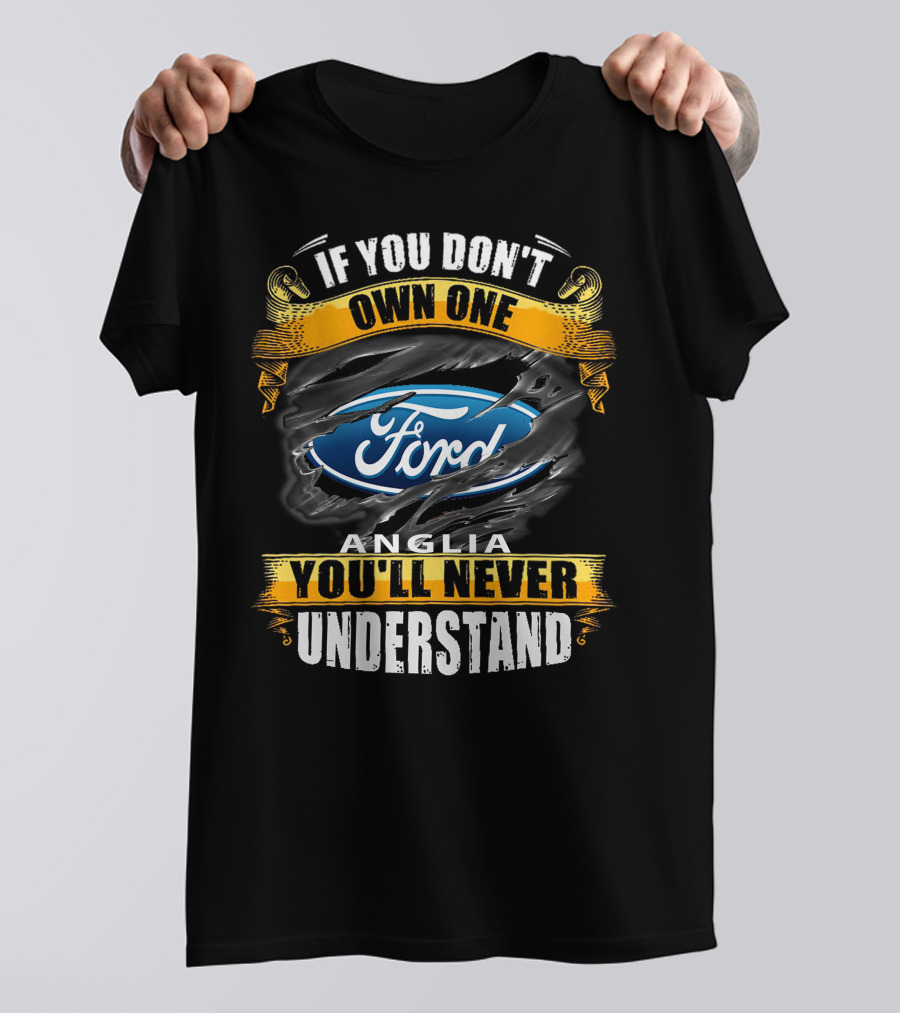 If You Don't Own One Ford Anglia You'll Never Understand T-Shirt