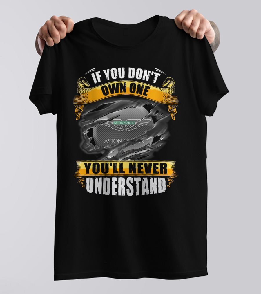 If You Don't Own One You'll Never Understand Aston Martin T-Shirt