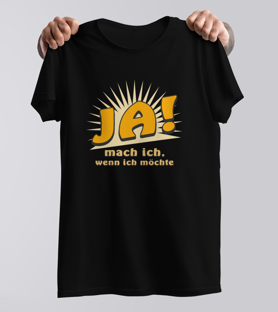 JA Mach Ich Wenn Ich Möchte Funny Bold Text With Sunburst Background T-Shirt