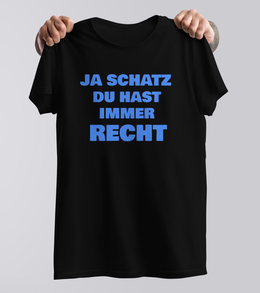 Ja Schatz Du Hast Immer Recht Funny T-Shirt