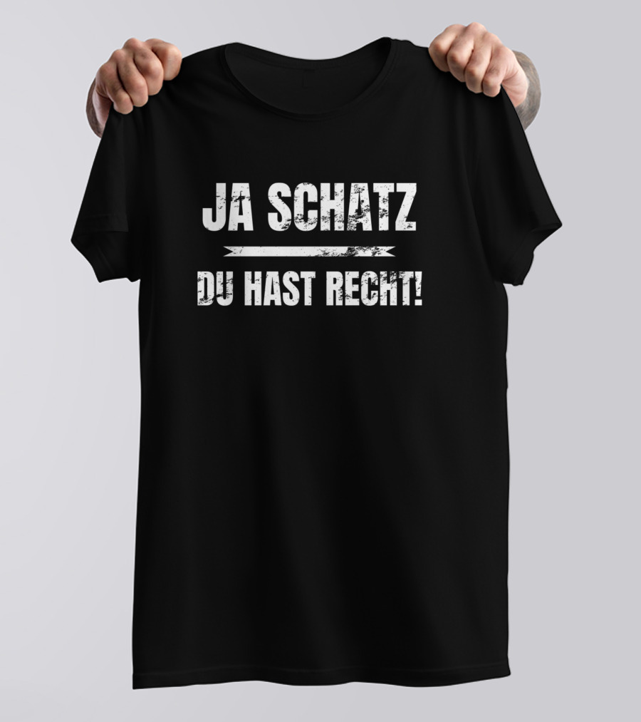 Ja Schatz Du Hast Recht Funny Text Phrase T-Shirt