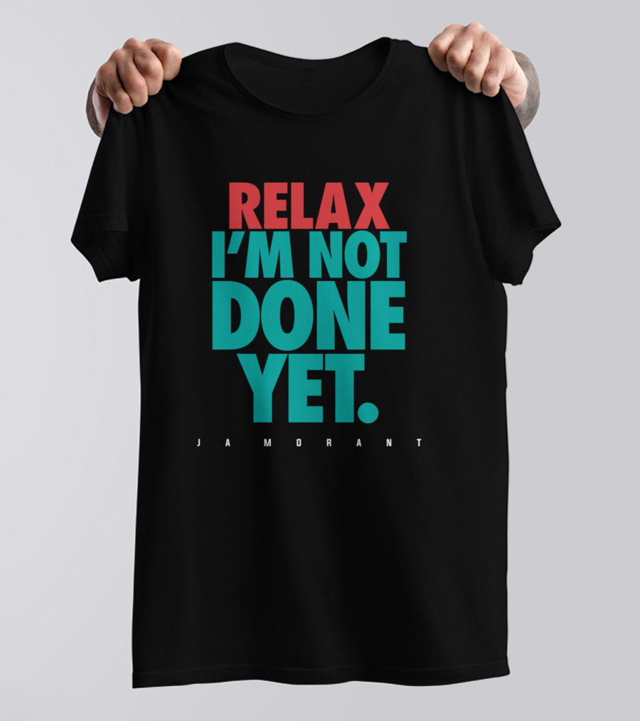 RELAX I'M NOT DONE YET JA MORANT T-Shirt