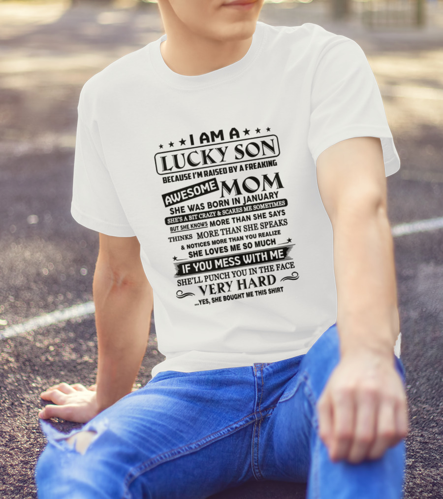 I Am A Lucky Son Raised By A Freaking Awesome Mom Born In January T-Shirt