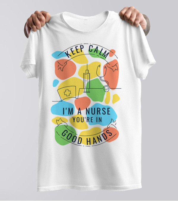 KEEP CALM I'M A NURSE YOU'RE IN GOOD HANDS Syringe Stethoscope Nurse Cap T-Shirt