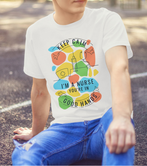 KEEP CALM I'M A NURSE YOU'RE IN GOOD HANDS Syringe Stethoscope Nurse Cap T-Shirt