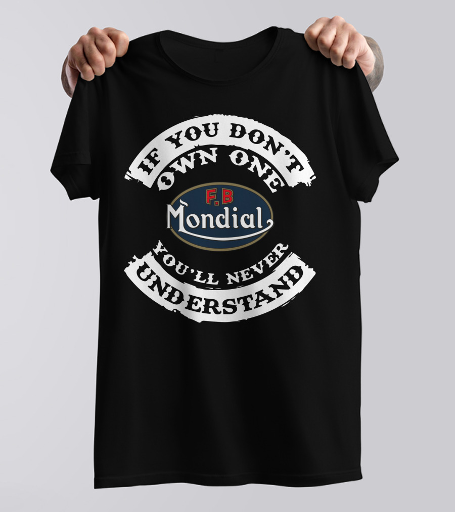 FB Mondial If You Don't Own One You'll Never Understand T-Shirt