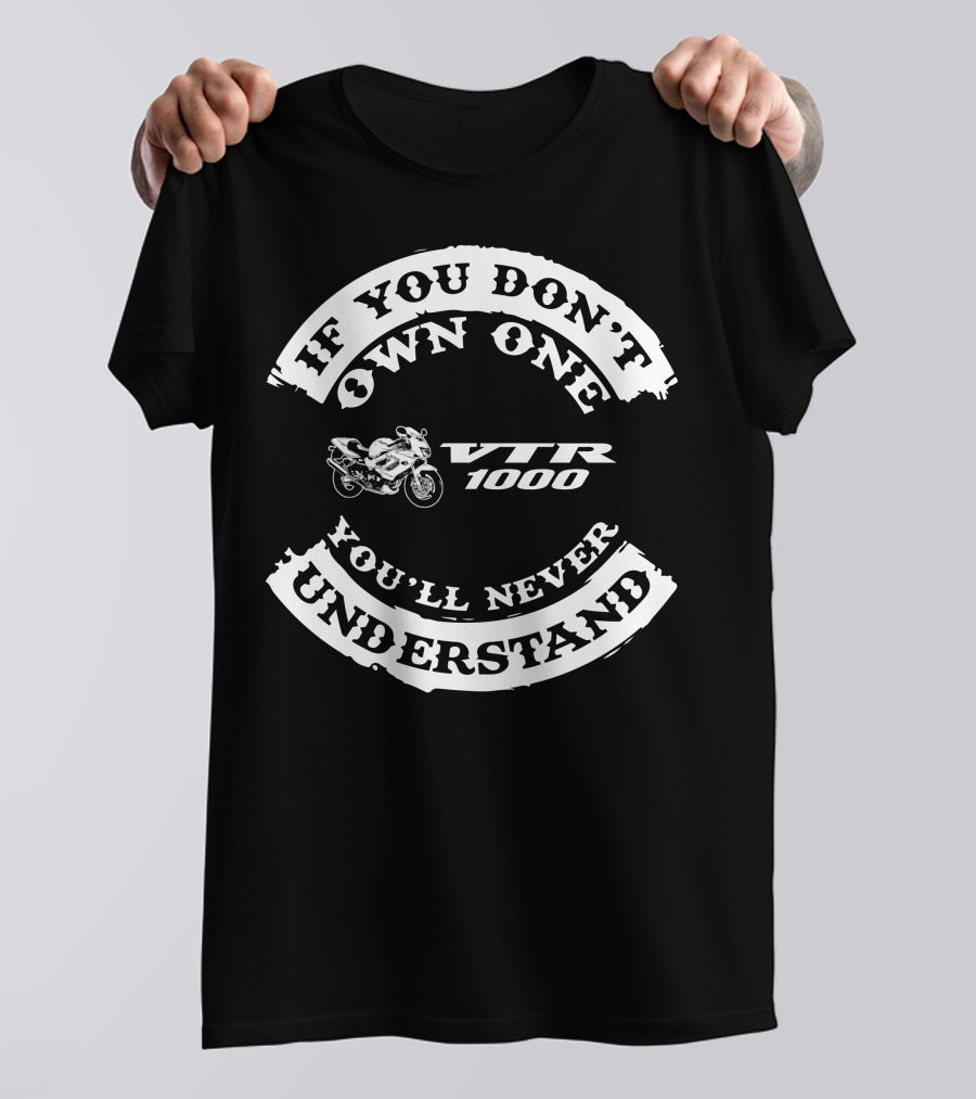 If You Don't Own One You'll Never Understand VTR 1000 T-Shirt