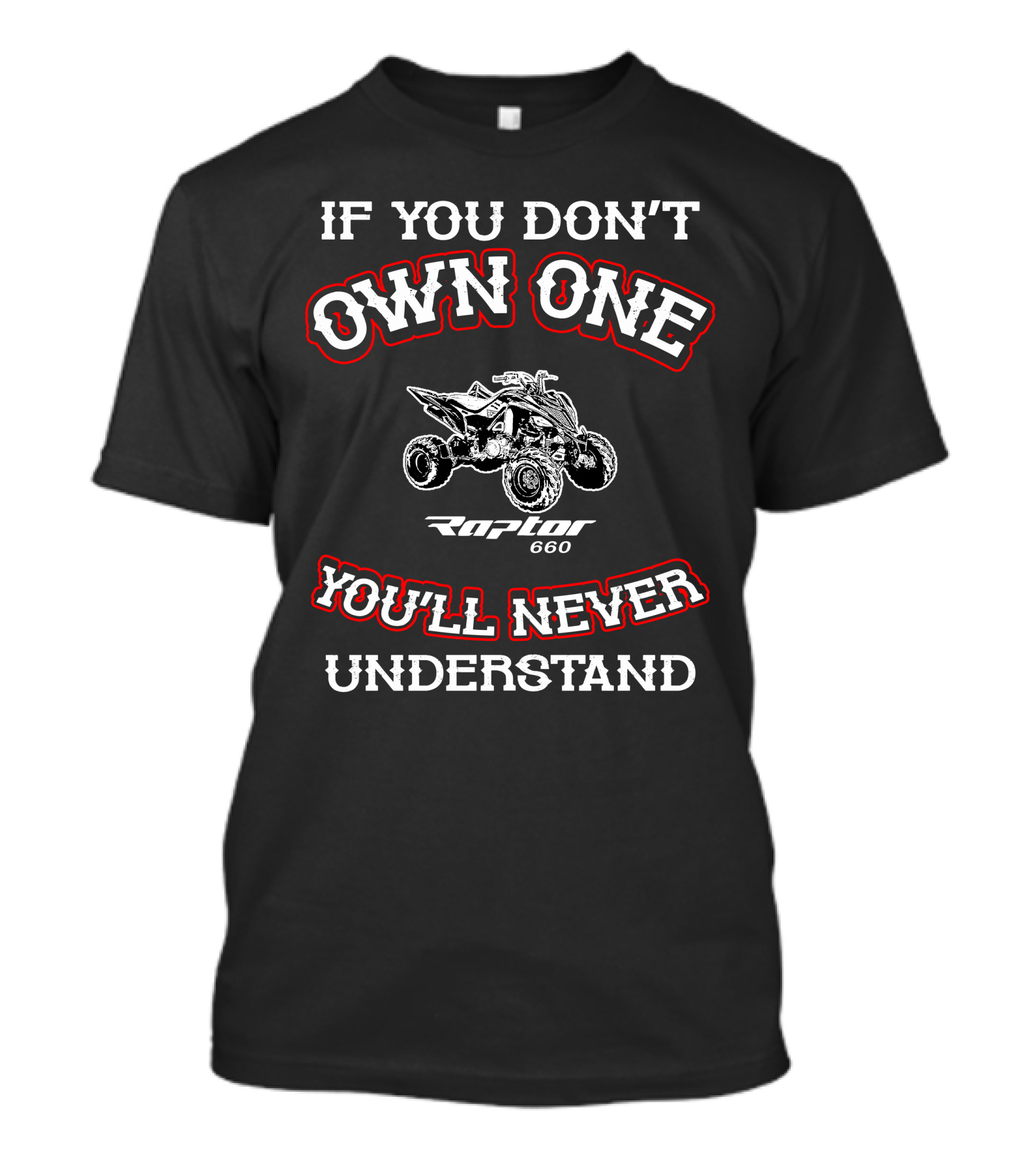 Yamaha Raptor 660 If You Don't Own One You'll Never Understand T-Shirt