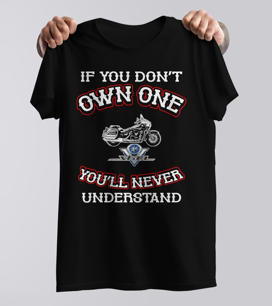If You Don't Own One You'll Never Understand Yamaha V Star 1300 T-Shirt