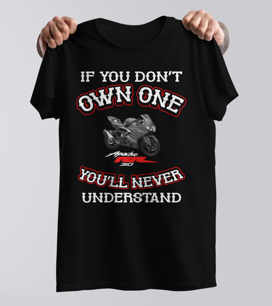 IF YOU DON'T OWN ONE APACHE RR310 YOU'LL NEVER UNDERSTAND T-Shirt