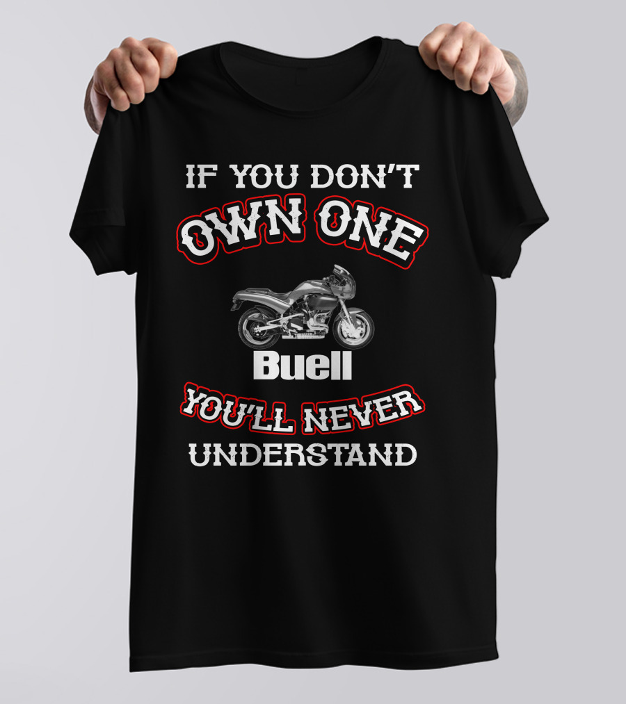 If You Don't Own One Buell S3 You'll Never Understand T-Shirt