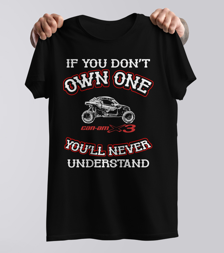 If You Don't Own One Can-Am X3 You'll Never Understand T-Shirt
