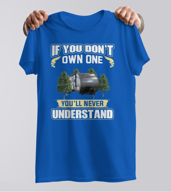 Catalina Legacy RV If You Don't Own One You'll Never Understand T-Shirt