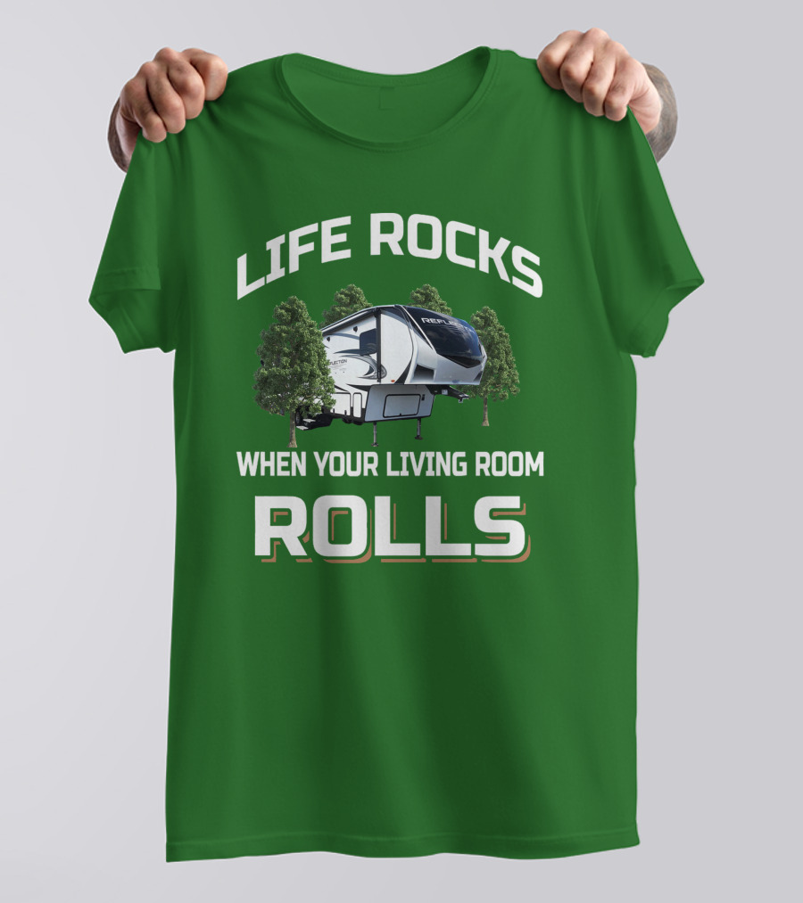 LIFE ROCKS WHEN YOUR LIVING ROOM ROLLS Reflection RV 303RLS T-Shirt