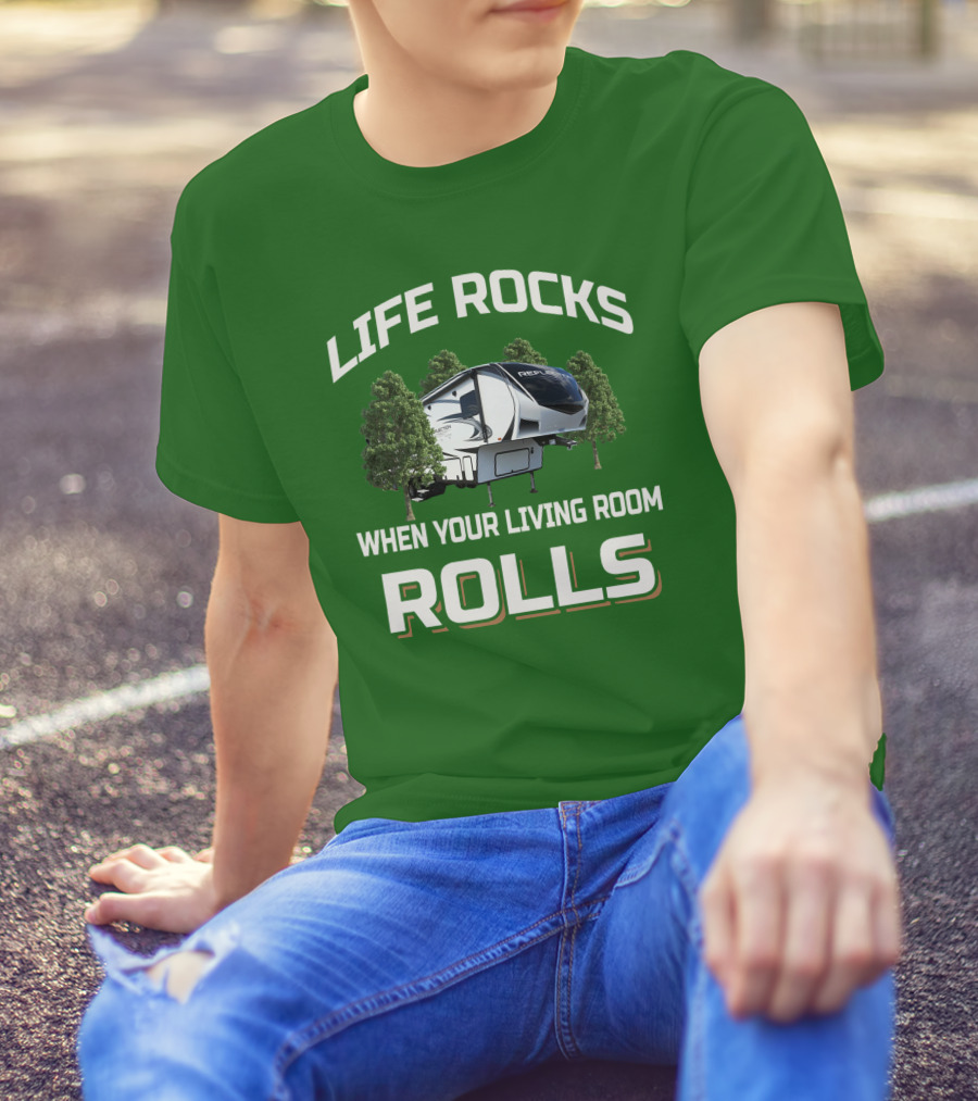 LIFE ROCKS WHEN YOUR LIVING ROOM ROLLS Reflection RV 303RLS T-Shirt