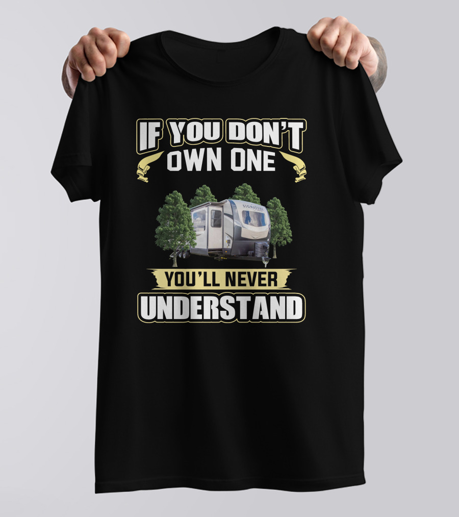 If You Don't Own One You'll Never Understand Camper T-Shirt