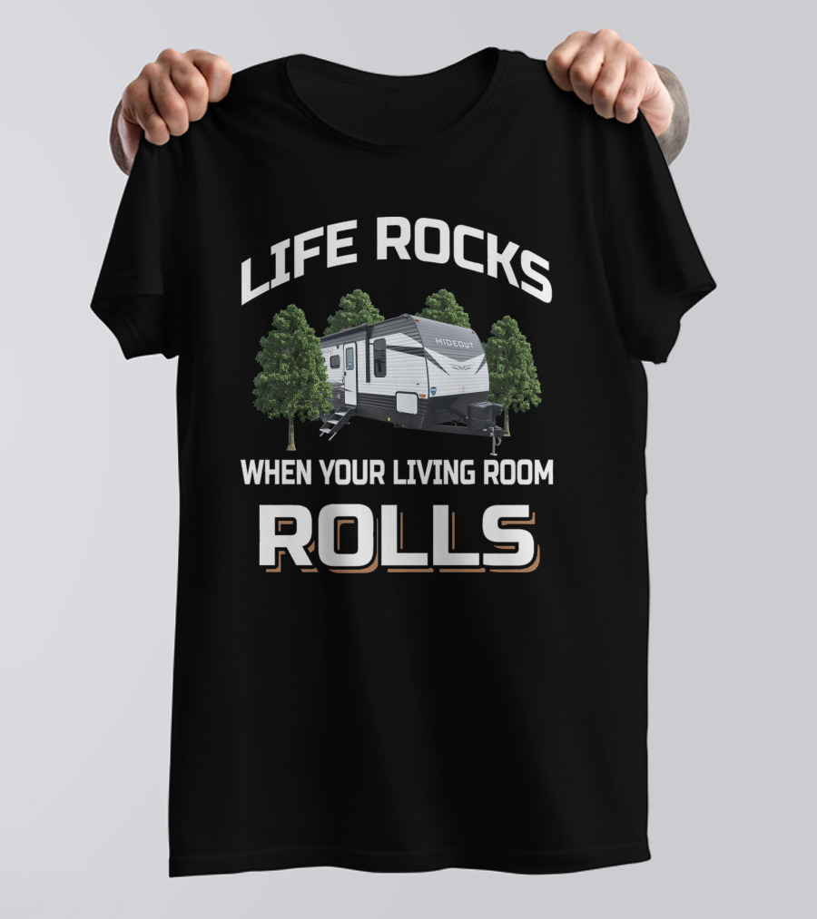 LIFE ROCKS WHEN YOUR LIVING ROOM ROLLS HIDEOUT T-Shirt