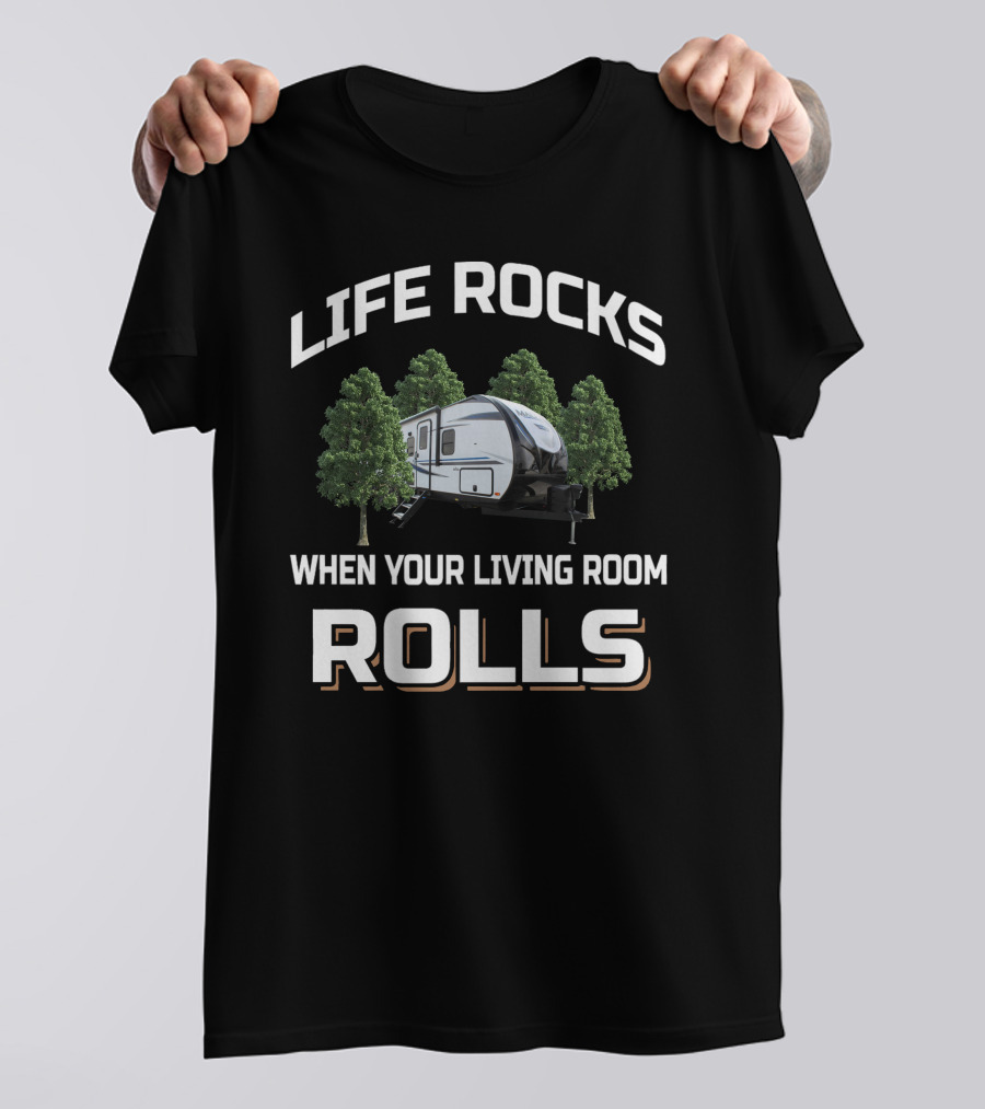 LIFE ROCKS WHEN YOUR LIVING ROOM ROLLS Trailer Trees T-Shirt