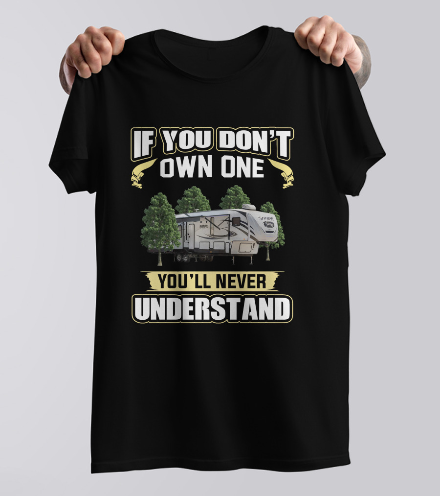 IF YOU DON’T OWN ONE YOU’LL NEVER UNDERSTAND Sabre RV T-Shirt