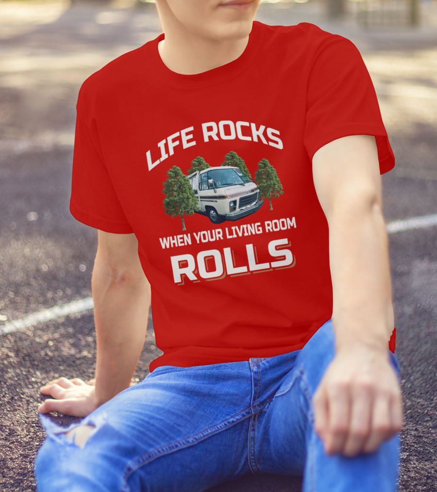 LIFE ROCKS WHEN YOUR LIVING ROOM ROLLS GMC RV T-Shirt