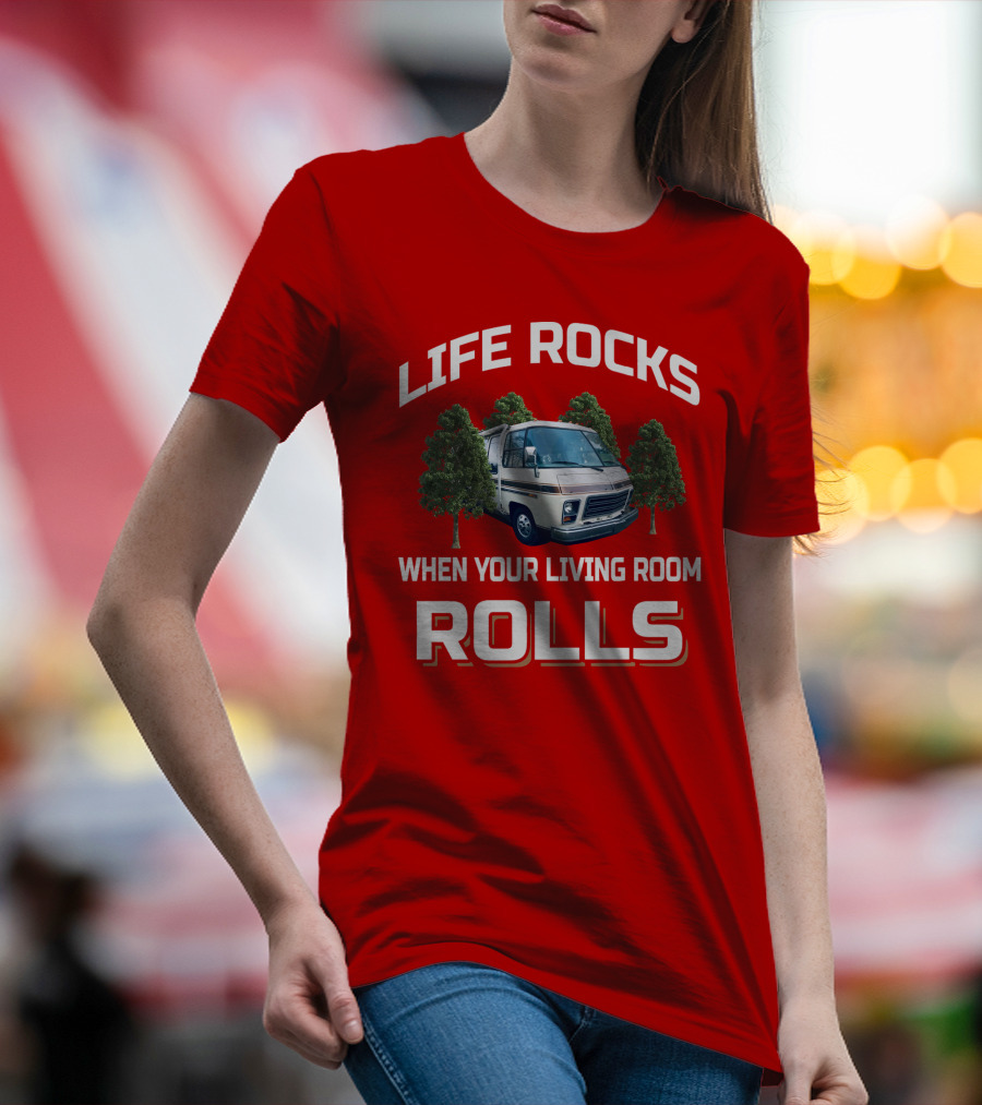 LIFE ROCKS WHEN YOUR LIVING ROOM ROLLS GMC RV T-Shirt