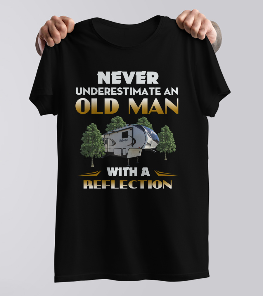 NEVER UNDERESTIMATE AN OLD MAN WITH A REFLECTION T-Shirt