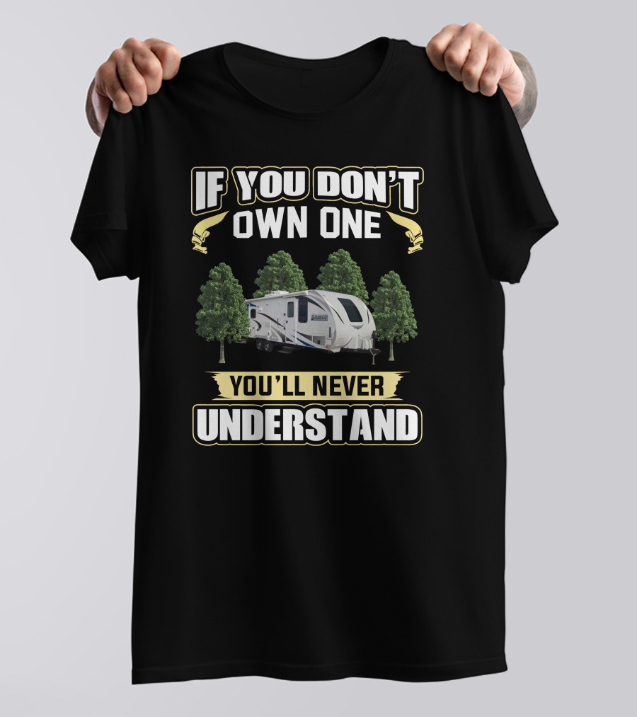 If You Don't Own One You'll Never Understand Lance Camper RV T-Shirt