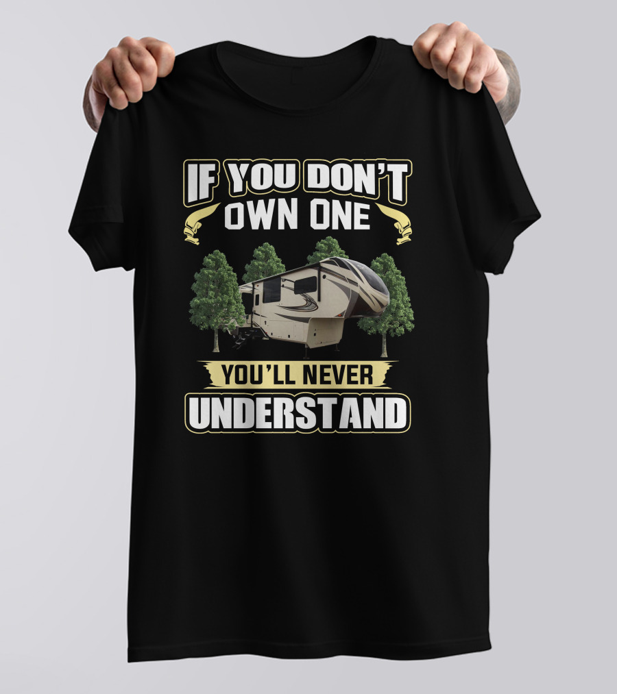 If You Don't Own One You'll Never Understand RV Camping Forest T-Shirt