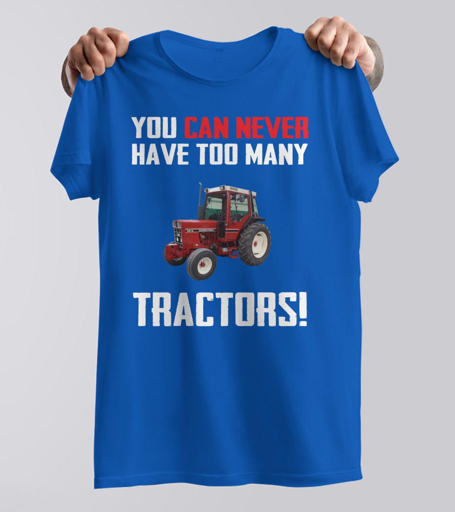 You Can Never Have Too Many IH 885XL Tractors T-Shirt