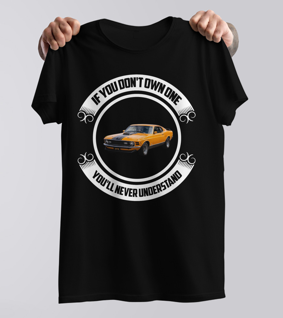 Ford Mustang Mach 1 If You Don't Own One You'll Never Understand T-Shirt
