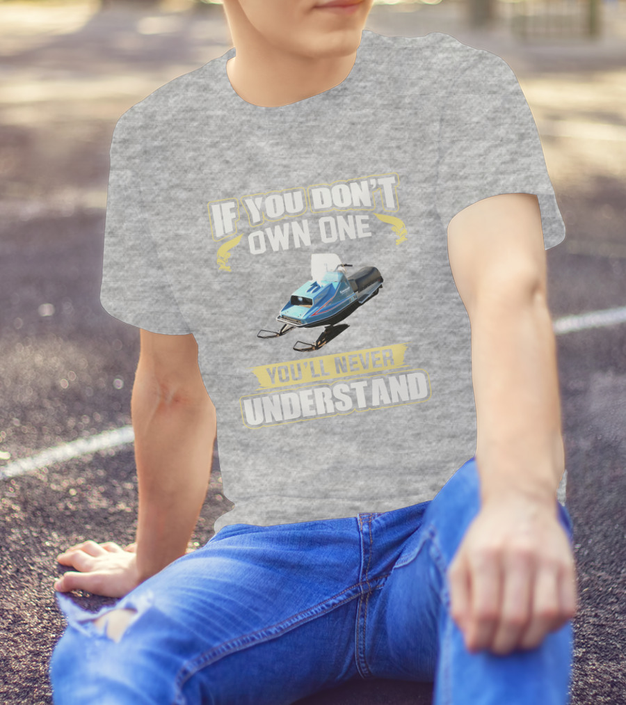 If You Don't Own One Vintage Kawasaki Snowmobiles You'll Never Understand T-Shirt
